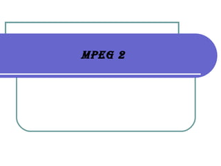 MPEG 2 