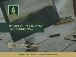 TÉCNICAS Y HERRAMIENTAS
PARA VENDER MÁS.
Zeballos 1438 · Rosario · www.escueladeventa.com
 