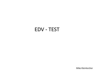 EDV - TEST Mike Kleinlercher 