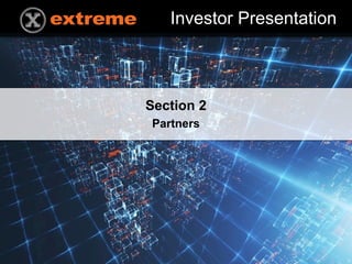 EXTREME DIGITAL VENTURES EARLY STAGE FUND | COMMERCIAL IN CONFIDENCE 1
Investor Presentation
Section 2
Partners
 