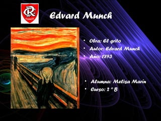 Edvard Munch

      • Obra: El grito
      • Autor: Edvard Munch
      • Año: 1893



      • Alumna: Melisa Marín
      • Curso: 2 º B
 