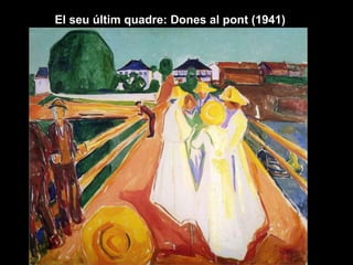 El seu últim quadre: Dones al pont (1941)
 