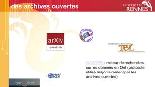 OAISTER : moteur de recherches
sur les données en OAI (protocole
utilisé majoritairement par les
archives ouvertes)
des archives ouvertes
 