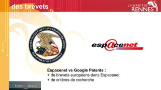 Espacenet vs Google Patents :
+ de brevets européens dans Espacenet
+ de critères de recherche
des brevets
 
