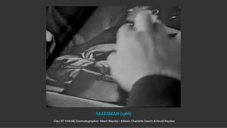SALESMAN (1968)
Clip | RT 0:08:08| Cinematographer: Albert Maysles • Editors: Charlotte Zwerin & David Maysles
 