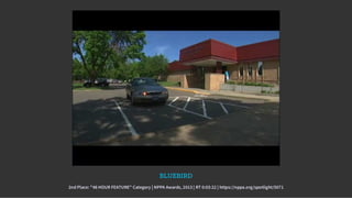 BLUEBIRD
2nd Place: "48 HOUR FEATURE" Category | NPPA Awards, 2013 | RT 0:03:22 | https://nppa.org/spotlight/5071
 