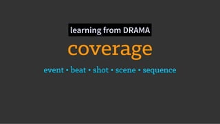 coverage
event • beat • shot • scene • sequence
learning from DRAMA
 