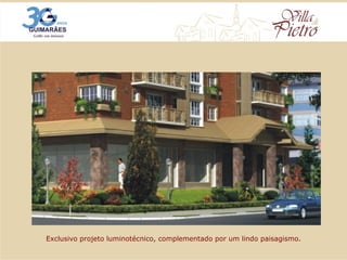 Exclusivo projeto luminotécnico, complementado por um lindo paisagismo. 