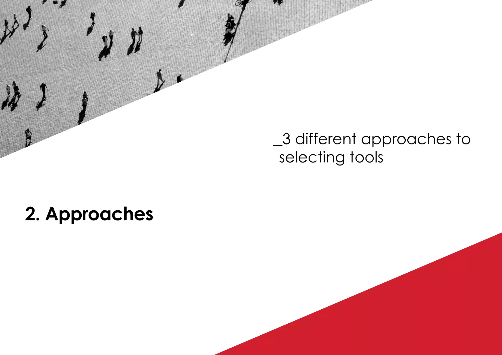 P / 52
2. Approaches
_3 different approaches to
selecting tools
 