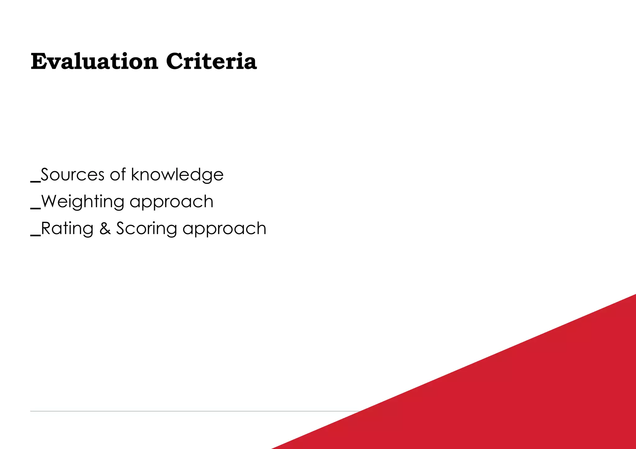 P / 65
Evaluation Criteria
_Sources of knowledge
_Weighting approach
_Rating & Scoring approach
 
