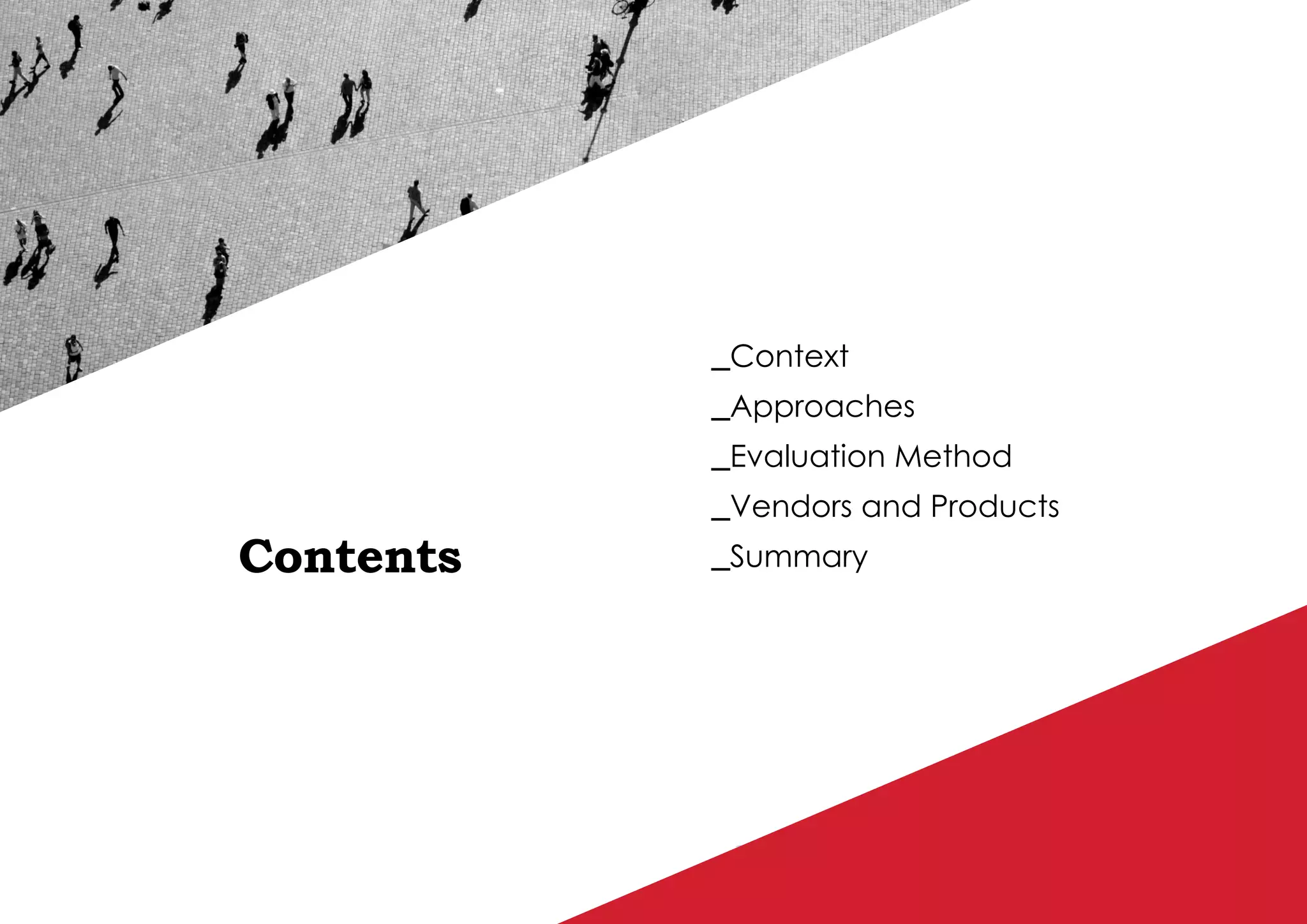 P / 9
Contents
_Context
_Approaches
_Evaluation Method
_Vendors and Products
_Summary
 