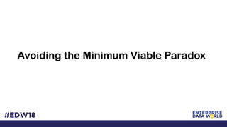 Avoiding the Minimum Viable Paradox
 