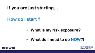 If you are just starting…
How do I start ?
• What is my risk exposure?
• What do I need to do NOW?!
 