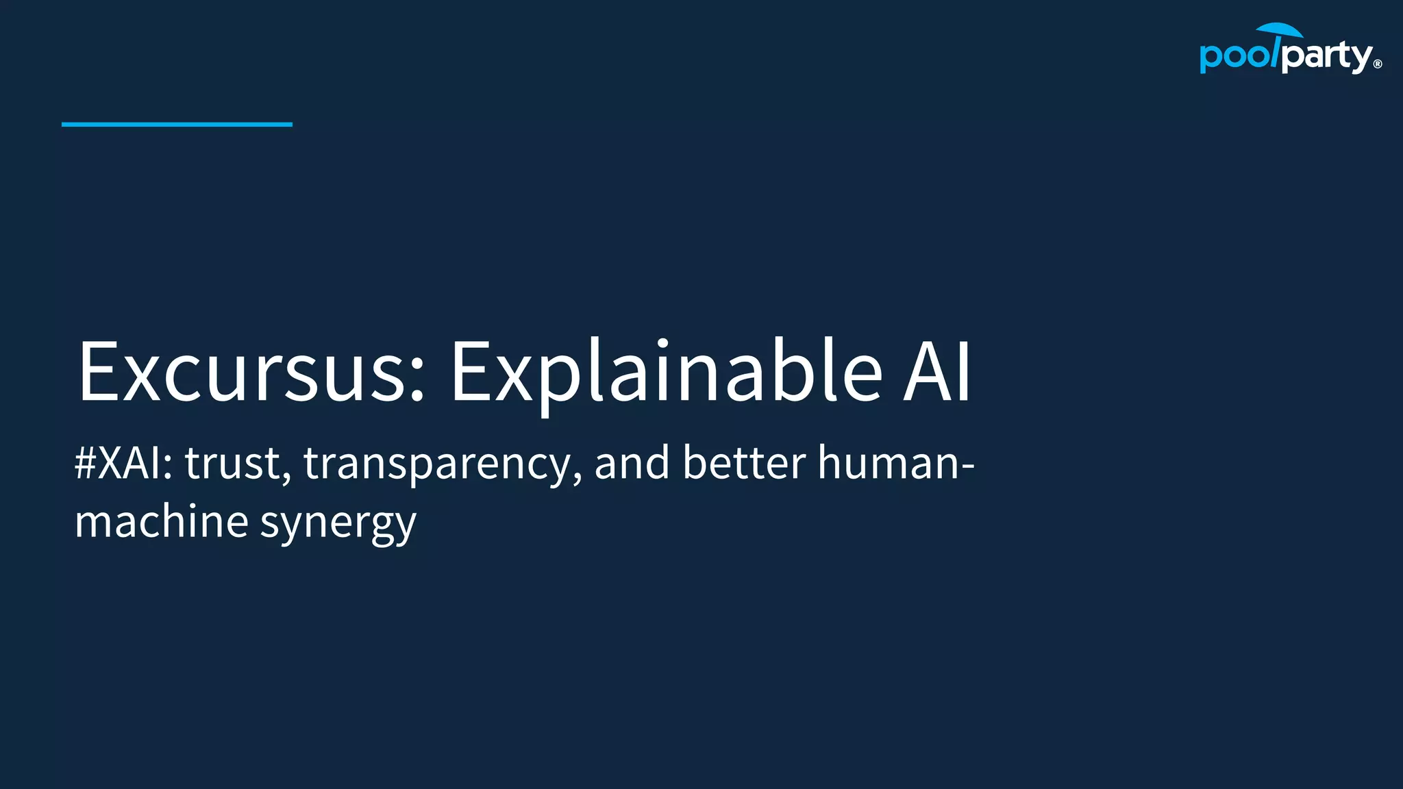 Excursus: Explainable AI
#XAI: trust, transparency, and better human-
machine synergy
 