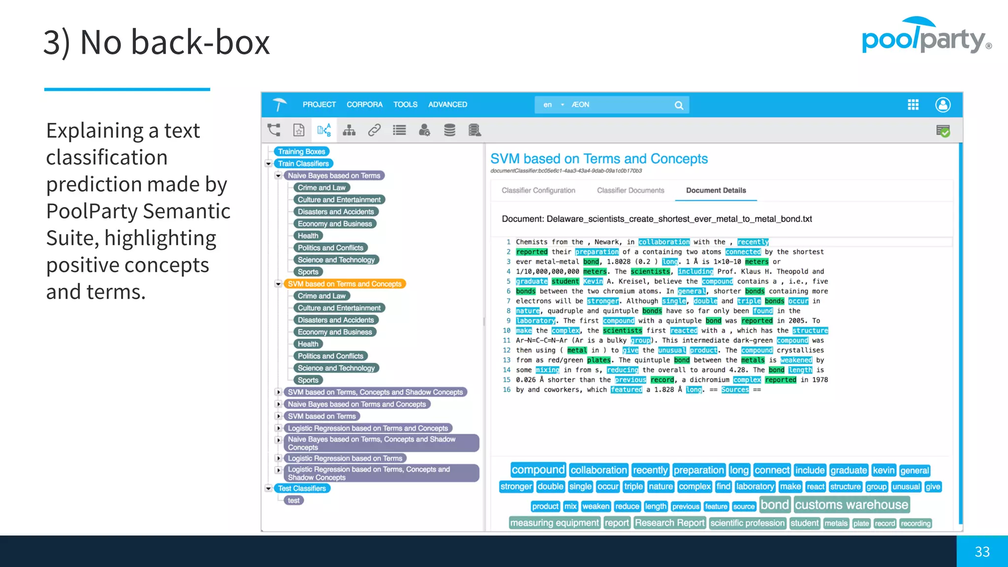 33
3) No back-box
Explaining a text
classification
prediction made by
PoolParty Semantic
Suite, highlighting
positive concepts
and terms.
 