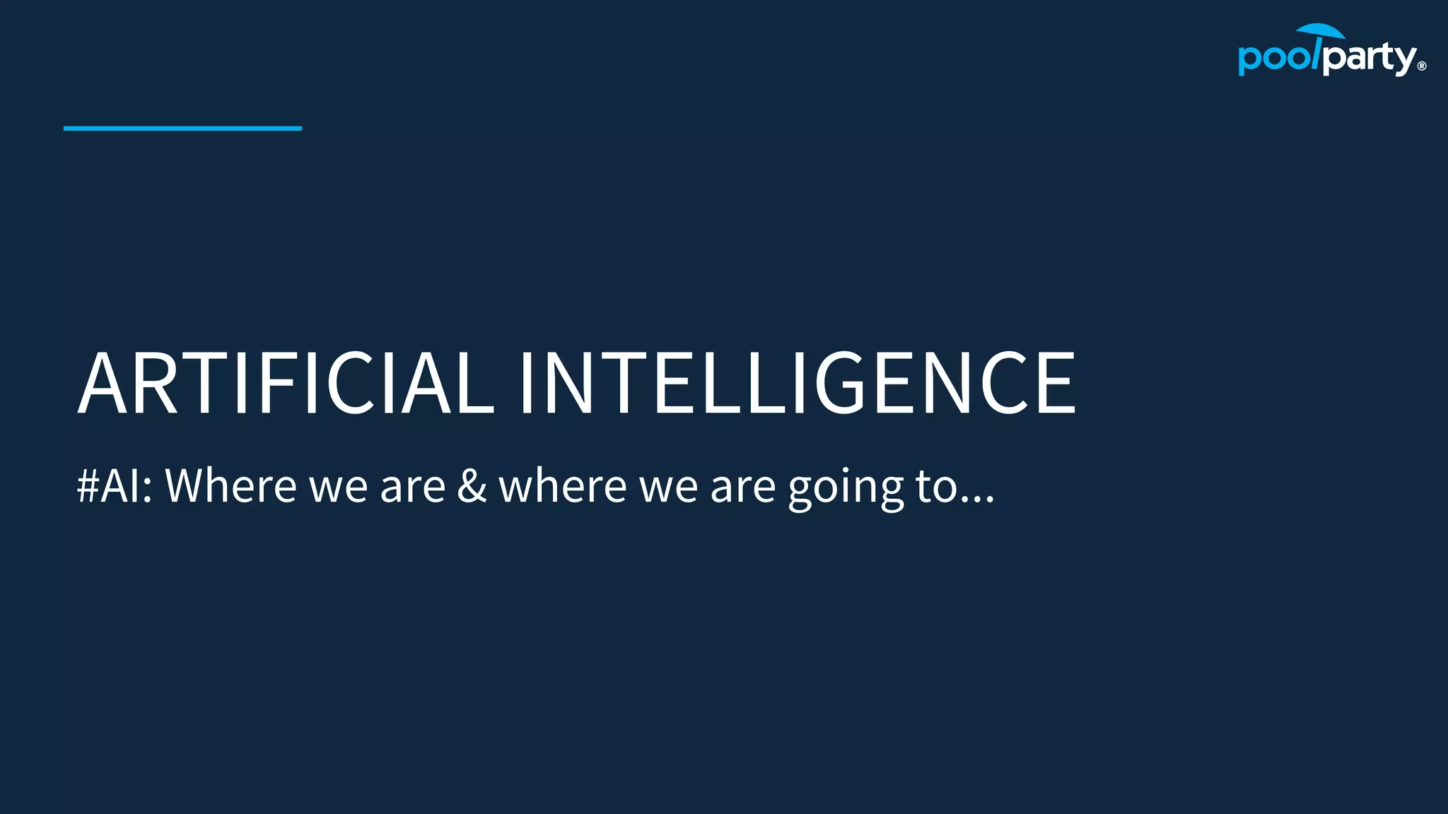 ARTIFICIAL INTELLIGENCE
#AI: Where we are & where we are going to...
 