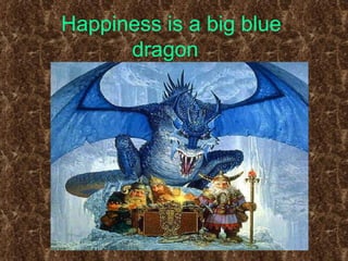 Happiness is a big blue dragon   