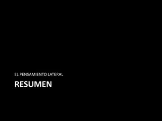 EL PENSAMIENTO LATERAL

RESUMEN
 