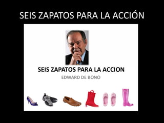 SEIS ZAPATOS PARA LA ACCIÓN
 
