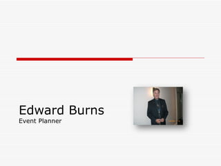 Edward Burns
Event Planner
 