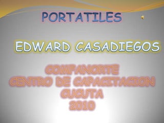 PORTATILES EDWARDCASADIEGOS COMFANORTE CENTRO DE CAPACITACION CUCUTA 2010 
