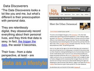 Data Discoverers
“The Data Discoverers looks a
lot like you and me, but what‟s
different is their preoccupation
with perso...