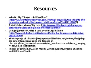 Resources
• Why Do Big IT Projects Fail So Often?
(http://www.informationweek.com/strategic-cio/executive-insights-andinno...