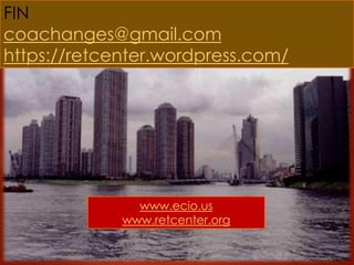 FIN
FIN
coachanges@gmail.com
https://retcenter.wordpress.com/
www.ecio.us
www.retcenter.org
 