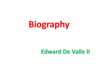 Biography
Edward De Valle II
 