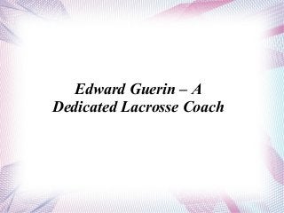 Edward Guerin – A
Dedicated Lacrosse Coach
 