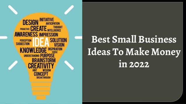Best Small Business
Ideas To Make Money
in 2022
 