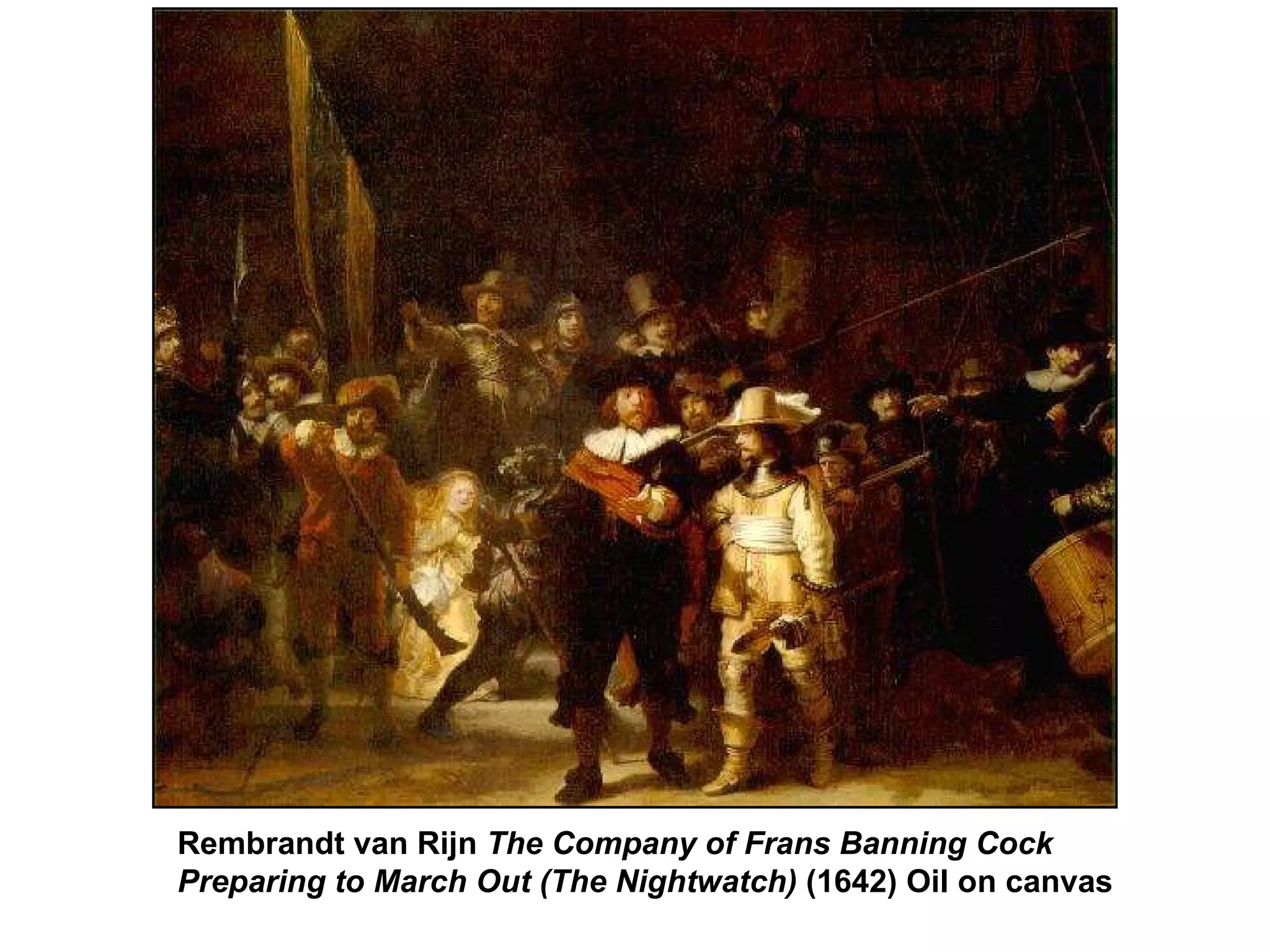Rembrandt van Rijn  The Company of Frans Banning Cock Preparing to March Out   (The Nightwatch)  (1642) Oil on canvas  