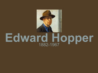 Edward Hopper
    1882-1967
 