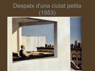 Despatx d'una ciutat petita
         (1953)
 