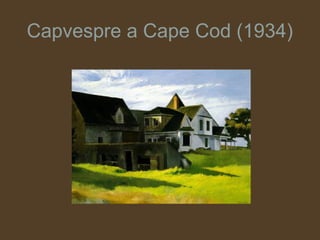 Capvespre a Cape Cod (1934)
 