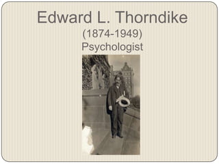 Edward L. Thorndike (1874-1949)Psychologist 