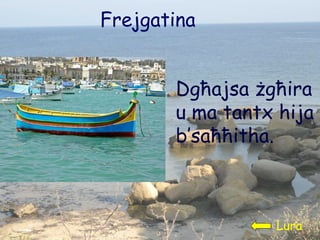 Frejgatina Dgħajsa żgħira u ma tantx hija b’saħħitha.  Lura 