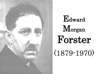 Edward
  Morgan
Forster
(1879-1970)
 