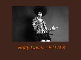 Betty Davis – F.U.N.K.
 