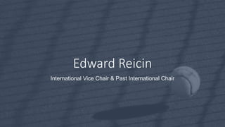 Edward Reicin
International Vice Chair & Past International Chair
 