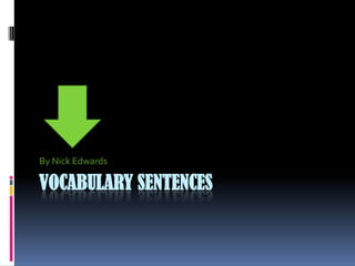 Vocabulary Sentences By Nick Edwards 
