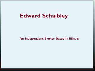Edward Schaibley


An Independent Broker Based In Illinois
 
