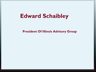 Edward Schaibley

President Of Illinois Advisory Group
 