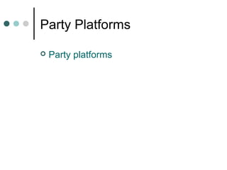 Party Platforms
 Party platforms
 