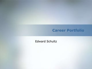 Career Portfolio


Edward Schultz
 