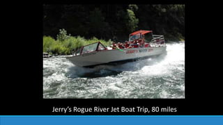 Jerry’s Rogue River Jet Boat Trip, 80 miles
 