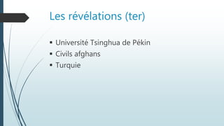 Les révélations (ter)
 Université Tsinghua de Pékin
 Civils afghans
 Turquie
 