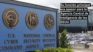 Su función principal
era asesor para la
Agencia Central de
Inteligencia de los
EEUU
 