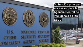 Su función principal
era asesor para la
Agencia Central de
Inteligencia de los
EEUU
 