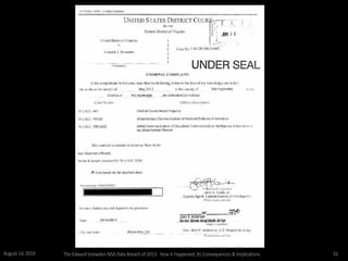 August 14, 2014 The EdwardSnowden NSA DataBreach of 2013: How it Happened;Its Consequences & Implications 33
 